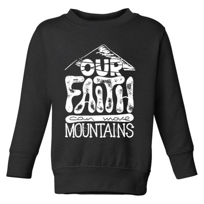 Our Faith Can Move Mountains  Toddler Sweatshirt