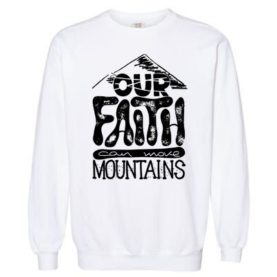 Our Faith Can Move Mountains  Garment-Dyed Sweatshirt