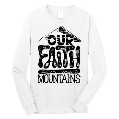 Our Faith Can Move Mountains  Long Sleeve Shirt