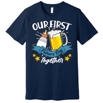 Our First Father's Day Together Baby Bottle Beer Mug Premium T-Shirt