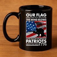 Our Flag Flies With the Last Breath of Patriots  11oz C Handle Ceramic Mug