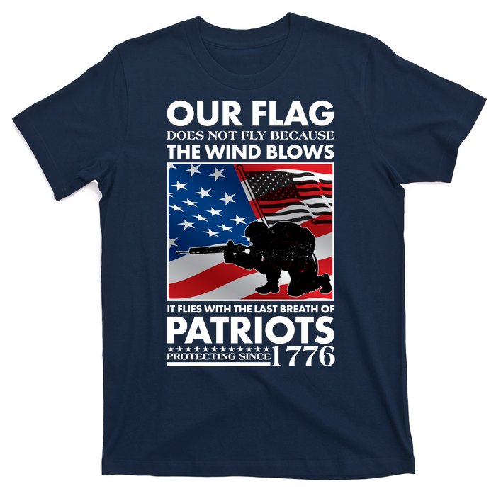 Our Flag Flies With the Last Breath of Patriots  T-Shirt