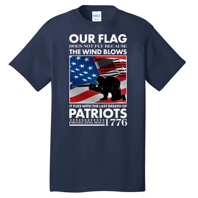 Our Flag Flies With the Last Breath of Patriots  Tall T-Shirt