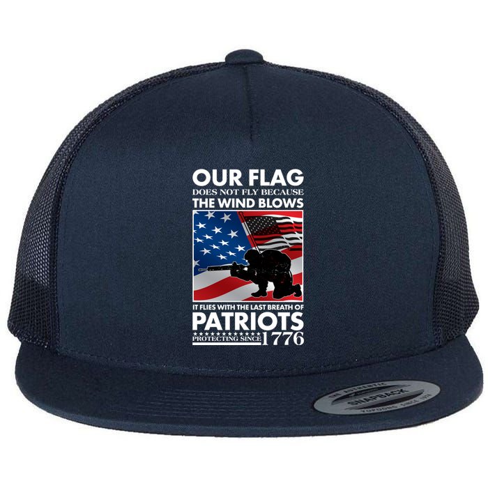 Our Flag Flies With the Last Breath of Patriots  Flat Bill Trucker Hat