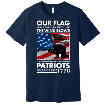 Our Flag Flies With the Last Breath of Patriots  Premium T-Shirt