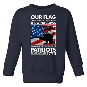 Our Flag Flies With the Last Breath of Patriots  Toddler Sweatshirt