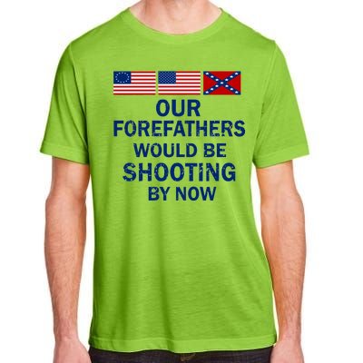 Our Forefathers Would Be Shooting By Now Adult ChromaSoft Performance T-Shirt