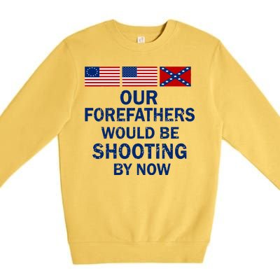 Our Forefathers Would Be Shooting By Now Premium Crewneck Sweatshirt