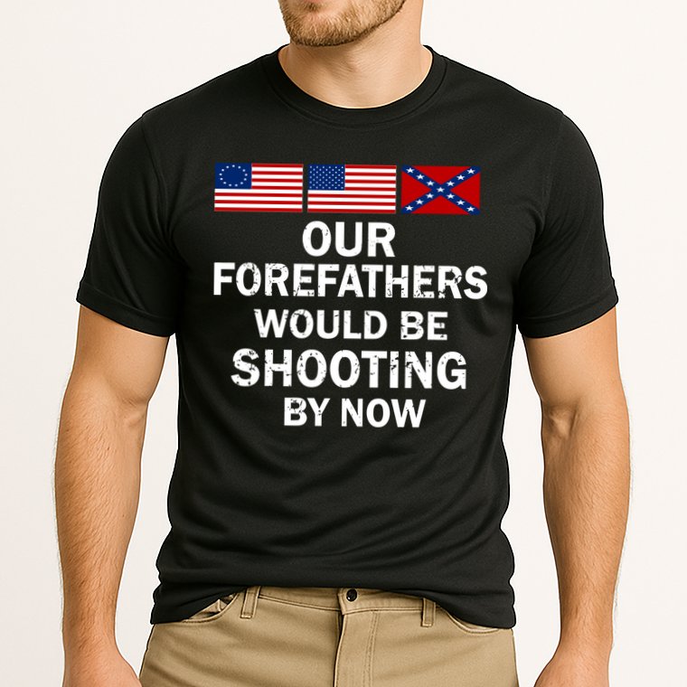 Our Forefathers Would Be Shooting By Now Performance Shirt