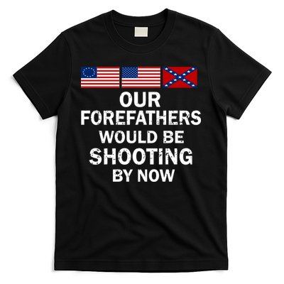 Our Forefathers Would Be Shooting By Now T-Shirt