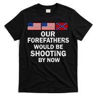 Our Forefathers Would Be Shooting By Now T-Shirt