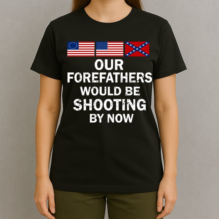 Our Forefathers Would Be Shooting By Now T-Shirt