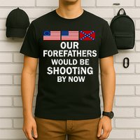 Our Forefathers Would Be Shooting By Now T-Shirt