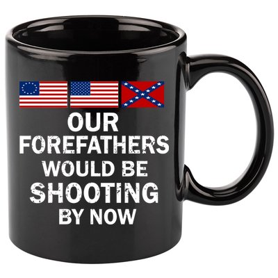 Our Forefathers Would Be Shooting By Now 11oz C Handle Ceramic Mug