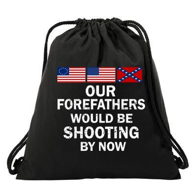 Our Forefathers Would Be Shooting By Now Drawstring Bag