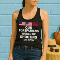 Our Forefathers Would Be Shooting By Now Womens Tank Top