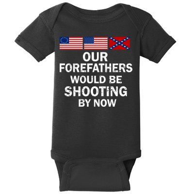 Our Forefathers Would Be Shooting By Now Baby Bodysuit