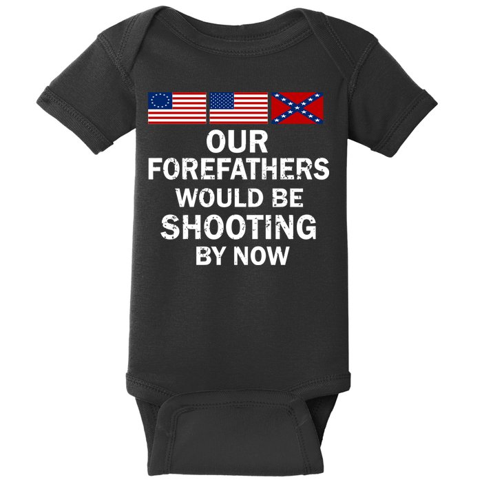 Our Forefathers Would Be Shooting By Now Baby Bodysuit