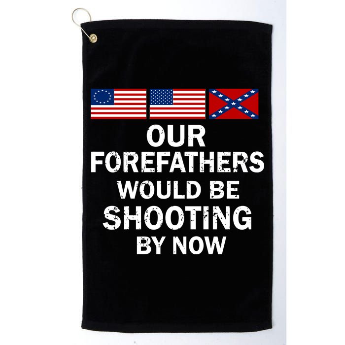 Our Forefathers Would Be Shooting By Now Golf Towel