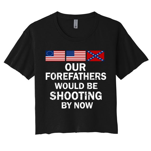Our Forefathers Would Be Shooting By Now Crop Top