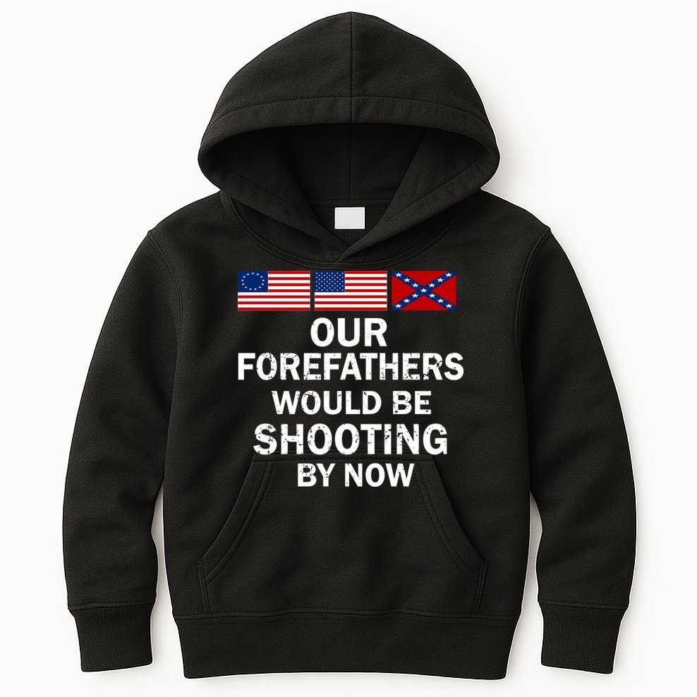 Our Forefathers Would Be Shooting By Now Kids Hoodie