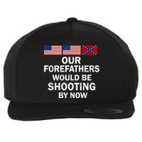 Our Forefathers Would Be Shooting By Now Wool Snapback Cap