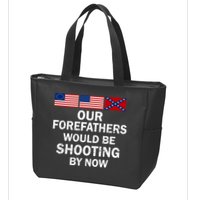 Our Forefathers Would Be Shooting By Now Zip Tote Bag
