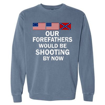 Our Forefathers Would Be Shooting By Now Garment-Dyed Sweatshirt