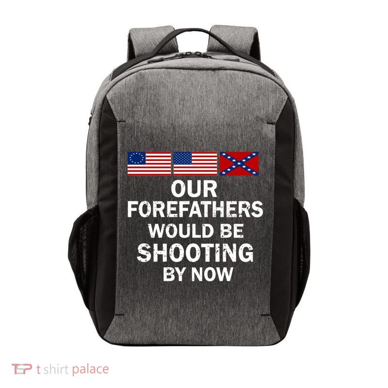 Our Forefathers Would Be Shooting By Now Vector Backpack