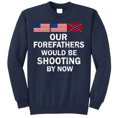 Our Forefathers Would Be Shooting By Now Sweatshirt