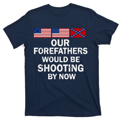 Our Forefathers Would Be Shooting By Now T-Shirt