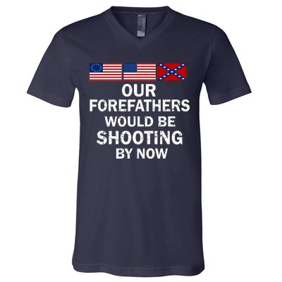 Our Forefathers Would Be Shooting By Now V-Neck T-Shirt