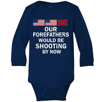 Our Forefathers Would Be Shooting By Now Baby Long Sleeve Bodysuit