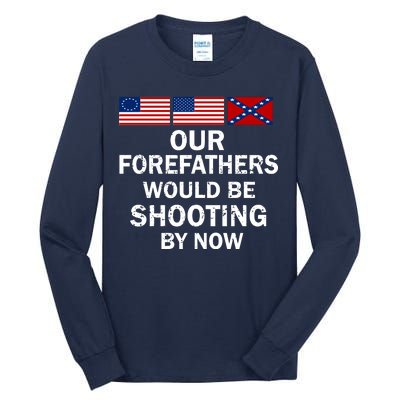 Our Forefathers Would Be Shooting By Now Tall Long Sleeve T-Shirt