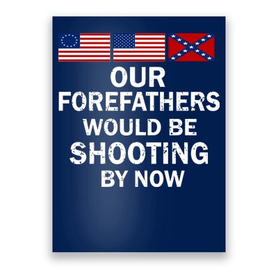 Our Forefathers Would Be Shooting By Now Poster