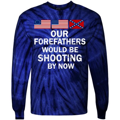 Our Forefathers Would Be Shooting By Now Tie-Dye Long Sleeve Shirt