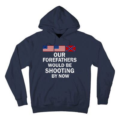 Our Forefathers Would Be Shooting By Now Tall Hoodie