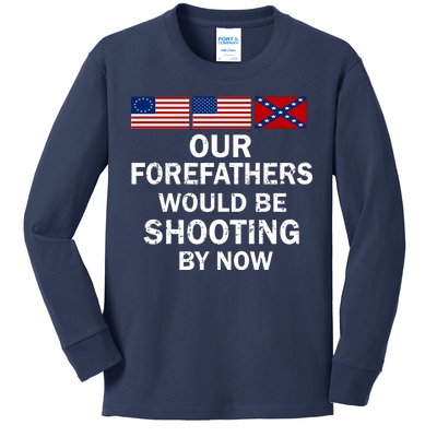 Our Forefathers Would Be Shooting By Now Kids Long Sleeve Shirt