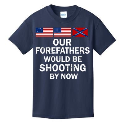 Our Forefathers Would Be Shooting By Now Kids T-Shirt