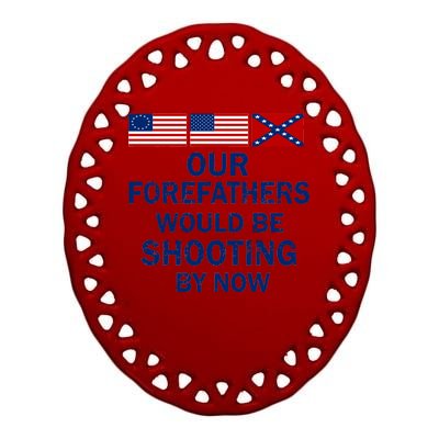 Our Forefathers Would Be Shooting By Now Ceramic Oval Ornament