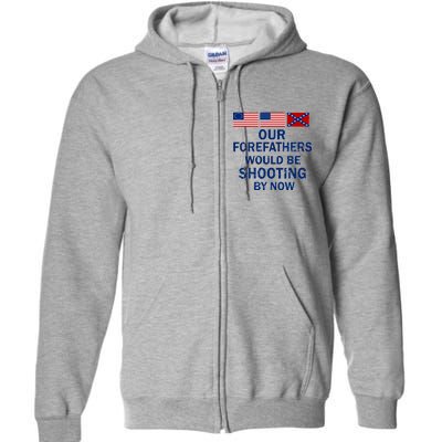 Our Forefathers Would Be Shooting By Now Full Zip Hoodie