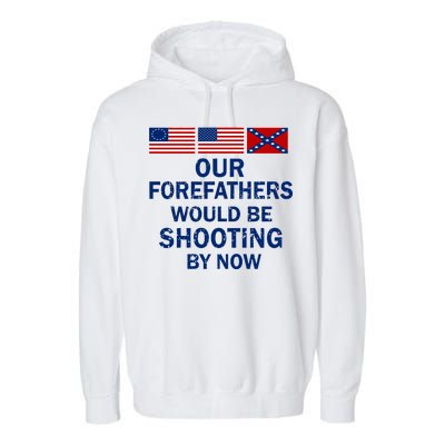 Our Forefathers Would Be Shooting By Now Garment-Dyed Fleece Hoodie