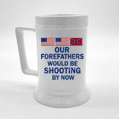 Our Forefathers Would Be Shooting By Now Beer Stein