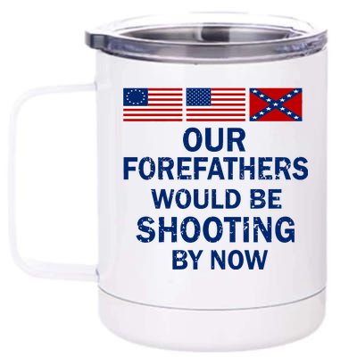 Our Forefathers Would Be Shooting By Now 12 oz Stainless Steel Tumbler Cup