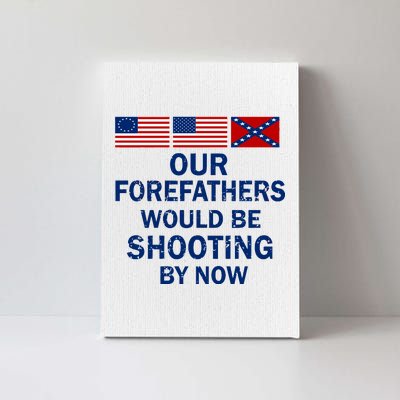 Our Forefathers Would Be Shooting By Now Canvas