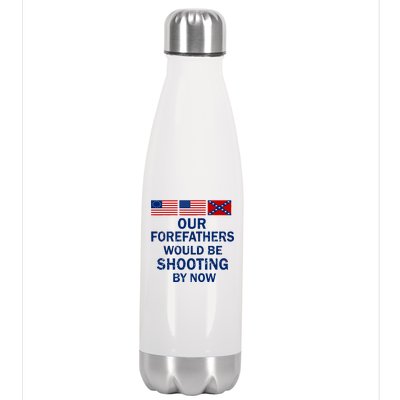 Our Forefathers Would Be Shooting By Now Stainless Steel Insulated Water Bottle