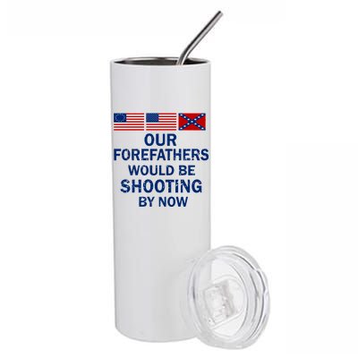 Our Forefathers Would Be Shooting By Now Stainless Steel Tumbler