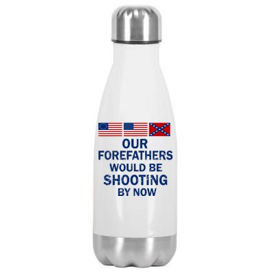 Our Forefathers Would Be Shooting By Now Stainless Steel Insulated Water Bottle