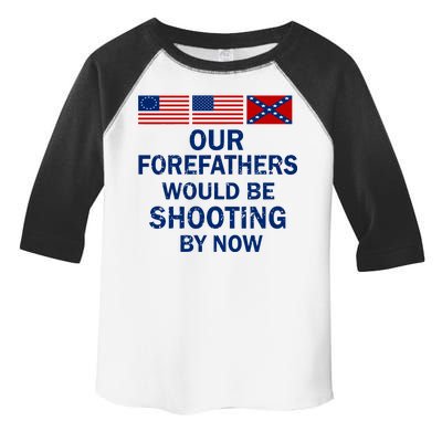 Our Forefathers Would Be Shooting By Now Toddler Fine Jersey T-Shirt