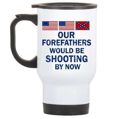 Our Forefathers Would Be Shooting By Now Stainless Steel Travel Mug